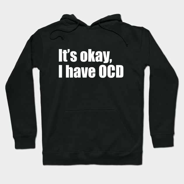 It's okay, I have OCD Hoodie by EpicEndeavours